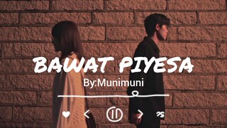 BAWAT PIYESA BY:MUNIMUNI