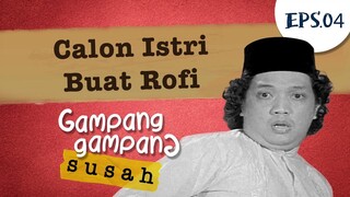 Calon Istri Buat Rofi | Gampang Gampang Susah Part 4