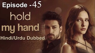 Hold my Hand (Ep -45) Urdu-Dub #1080p #PJKdrama #Turkish Drama