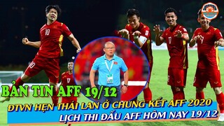 Bản Tin AFF 19/12: ĐTVN Chắc Ngôi Đầu Bảng Để Hẹn Thái Lan Ở Chung Kết, Lịch Thi Đấu ĐTVN Hôm Nay