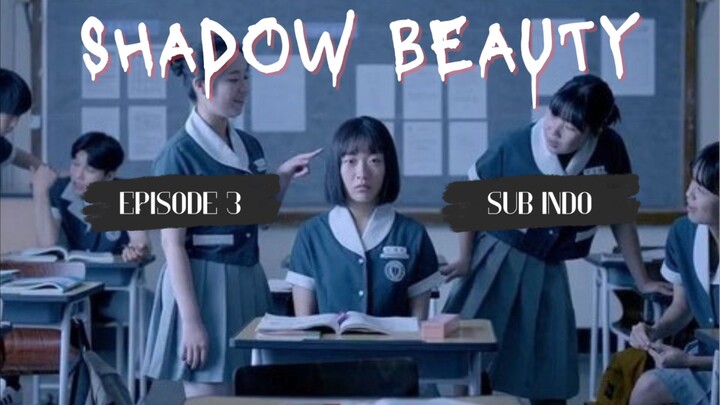 Shadow Beauty Ep.3 [Sub Indo] 2021