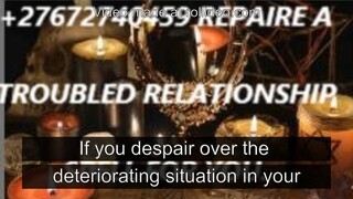 +27672740459 REPAIRE A TROUBLED RELATIONSHIP SPELL FOR YOU IN AFRICA, THE USA, AND EUROPE.