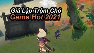 Game Giả Lập Trộm Chó Hot Nhất Năm 2021! | Genshin Impact.