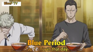 Blue Period Tập 7 - Tuyệt thật đấy