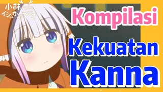 [Miss Kobayashi's Dragon Maid] Kompilasi |  Kekuatan Kanna