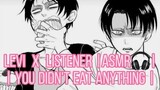 Levi X Listener |ASMR🎧| Levi finds out you haven't eaten anything | levi feeds you |