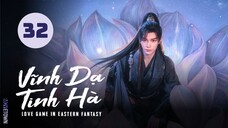 Tập 32 (END)| Vĩnh Dạ Tinh Hà - Love Game in Eastern Fantasy (Ngu Thư Hân, Đinh Vũ Hề,...)