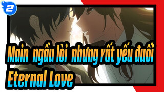 [Main "ngầu lòi" nhưng rất yếu đuối] Eternal Love_2