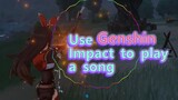 Use Genshin Impact to play a song