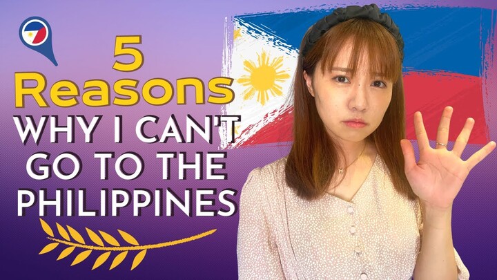 5 Reasons Why I can't go to the Philippines | Philippines is Open now