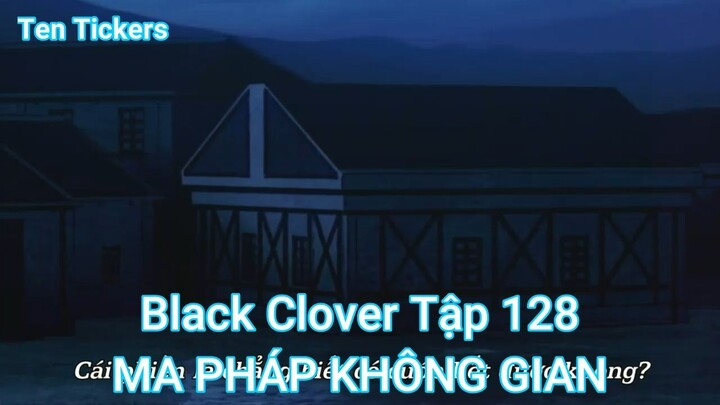 Black Clover Tập 128-MA PHÁP KHÔNG GIAN