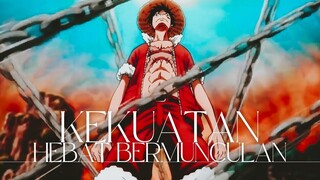 KEKUATAN HEBAT BERMUNCULAN (ONE PIECE AMV)