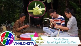 Việt Nam mến yêu - Tập 316: Về An Giang học cách gói bánh Ka Tum