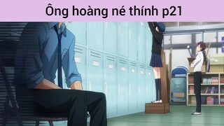 Ông hoàng né thính p21