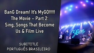 It’s MyGO!!!!! The Movie – Part 2: Sing, Songs That Become Us & Film Live SUB PTBR