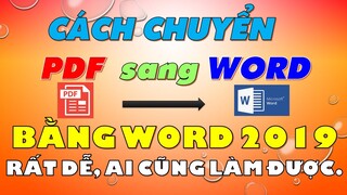 Chuyển File PDF sang File WORD chi tiết (Sử dụng WORD 2019 để chuyển đổi), rất dễ ai cũng làm được.