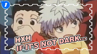 HUNTER×HUNTER|【Killua x Gon 】If it's not dark, can you take me everywhere?_1