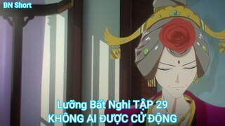 Lưỡng Bất Nghi TẬP 29-KHÔNG AI ĐƯỢC CỬ ĐỘNG