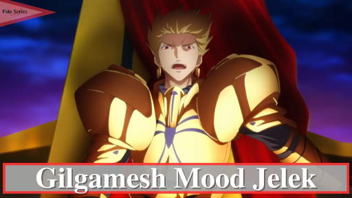 Fate Series || ❌  Gilgamesh Mood Jelek ❌