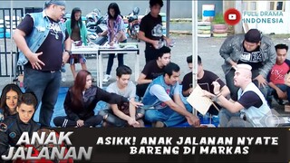 ASIKK! ANAK JALANAN NYATE BARENG DI MARKAS - ANAK JALANAN 611