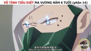Vô tình tiêu diệt ma vương năm 6 tuổi (p14)