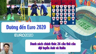 Đường đến Euro 2020 #7 Danh sách chính thức 26 cầu thủ tuyển Anh và Italia