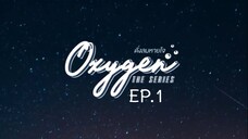 Oxygen the Series EP.1