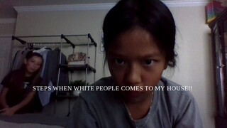 2 Steps to follow when white people come to my house!!!!