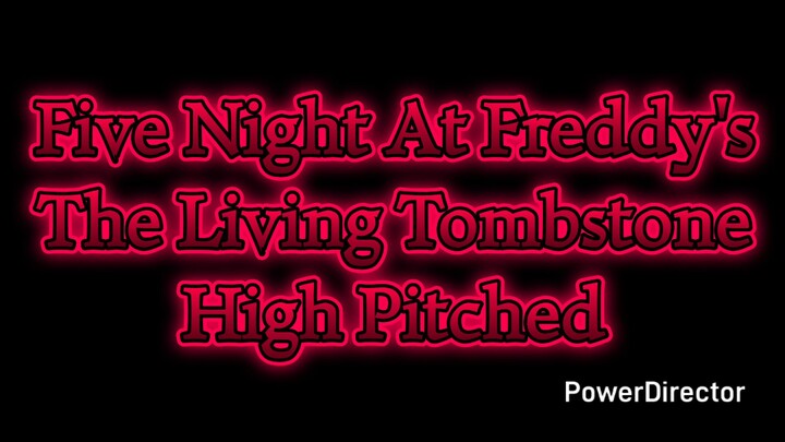Five Night At Freddy's The Living Tombstone High Pitched