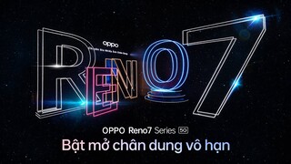 BẬT MỞ GIỚI HẠN CHUYÊN GIA CHÂN DUNG TẠI SỰ KIỆN RA MẮT OPPO RENO7 SERIES 5G