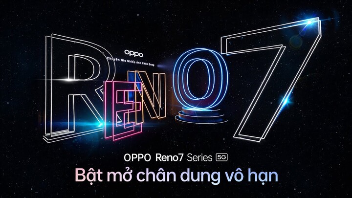 BẬT MỞ GIỚI HẠN CHUYÊN GIA CHÂN DUNG TẠI SỰ KIỆN RA MẮT OPPO RENO7 SERIES 5G