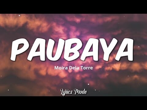 Paubaya - Moira Dela Torre (Lyrics) ♫