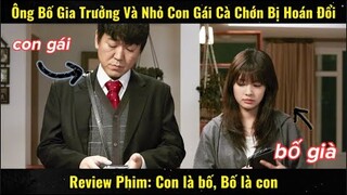 Ông Bố Gia Trưởng Và Nhỏ Con Gái Cà Chớn Hoán Đổi Cho Nhau | Review Phim
