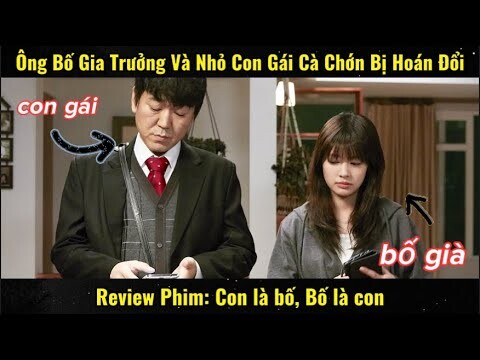 Ông Bố Gia Trưởng Và Nhỏ Con Gái Cà Chớn Hoán Đổi Cho Nhau | Review Phim