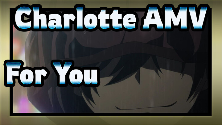 [Charlotte AMV] "For You, I Dare to Become Death"
