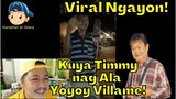 Viral Ngayon! Kuya Timmy Nag Ala Yoyoy Villame!