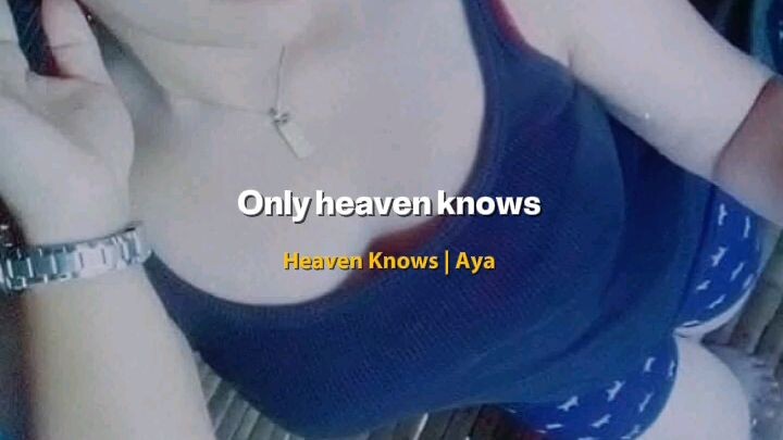 just heaven knows 😊