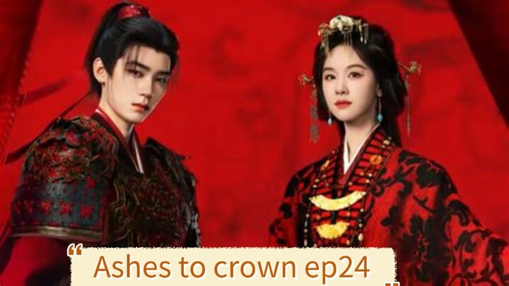 Ashes to crown 2026 ep24 engsub /cdrama
