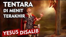TENTARA yang Melihat Menit Terakhir YESUS Disalib
