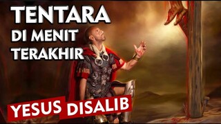 TENTARA yang Melihat Menit Terakhir YESUS Disalib