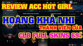 [LMHT] REVIEW ACC KHỦNG CỦA HOÀNG KHẢ NHI | MỘT THÀNH VIÊN NỮ CỦA CLB FULL SKINS 69Š