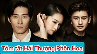 Review (Tóm tắt) Hải Thượng Phồn Hoa, Phỉ Ngã Tư Tồn: Câu chuyện ngược tâm đau thấu tâm can