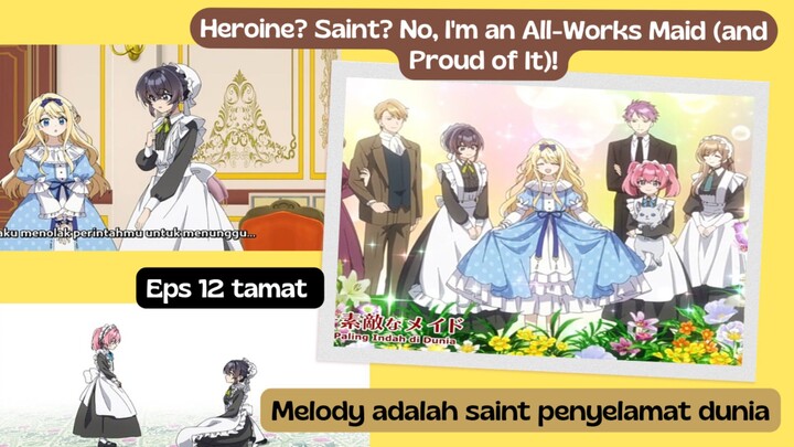 Heroine? Saint? No, I'm an All-Works Maid (and Proud of It)! eps 12 tamat melody saint penyelamat