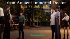 Urban Ancient Immortal Doctor Eps 77 Sub Indo