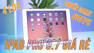 Đánh Giá iPad Pro 9.7 Giá Rẻ - Chiến Game LQ 60FPS Vô Tư, 4 Loa Cực Ngon, Giải Trí Max Ngon!