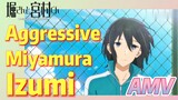 [Horimiya]  AMV |  Aggressive Miyamura Izumi