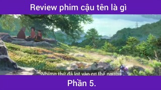 Review phim cậu tên là gì p5