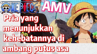 [One Piece] AMV | Pria yang menunjukkan kehebatannya di ambang putus asa