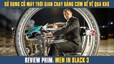 [Review Phim] Dùng Cỗ Máy Thời Gian Chạy Bằng Cơm Để Trở Về Quá Khứ Giải Cứu Thế Giới | Men In Black