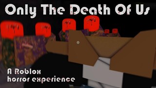 Roblox Only The Death Of Us - Full horror experience